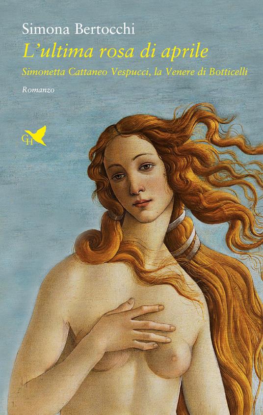 L' ultima rosa di aprile. Simonetta Cattaneo Vespucci, la Venere di Botticelli - Simona Bertocchi - copertina