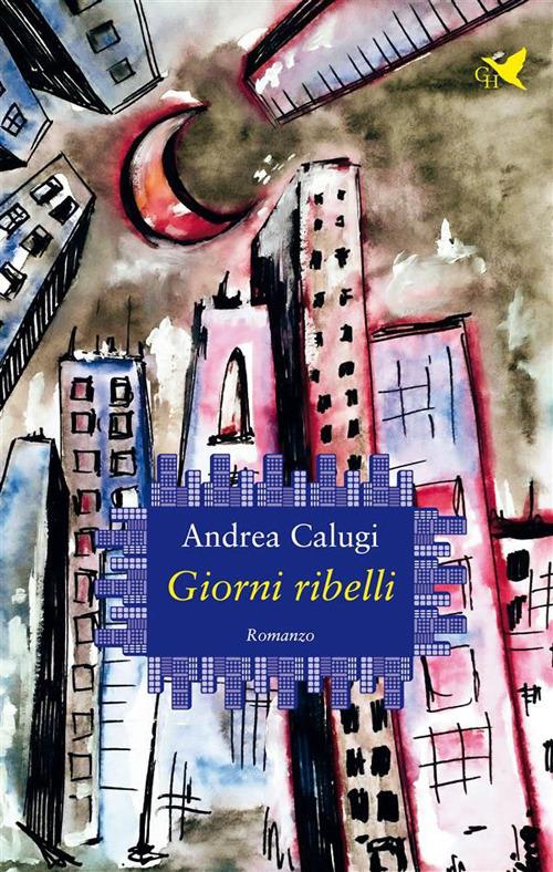 Giorni ribelli - Andrea Calugi - ebook