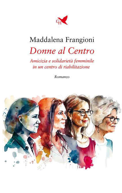 Donne al centro. Amicizia e solidarietà femminile in un centro di riabilitazione - Maddalena Frangioni - copertina