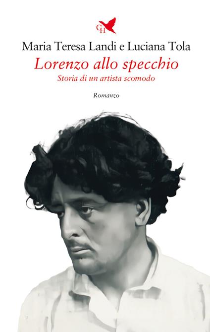 Lorenzo allo specchio. Storia di un artista scomodo - Maria Teresa Landi,Luciana Tola - copertina
