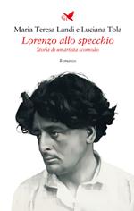 Lorenzo allo specchio. Storia di un artista scomodo
