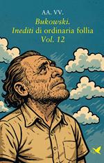 Bukowski. Inediti di ordinaria follia – Vol. 12