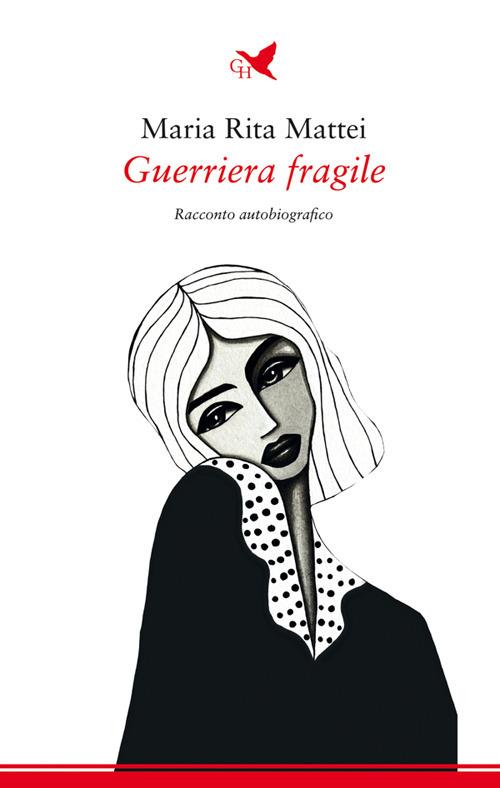 Guerriera fragile - Maria Rita Mattei - ebook