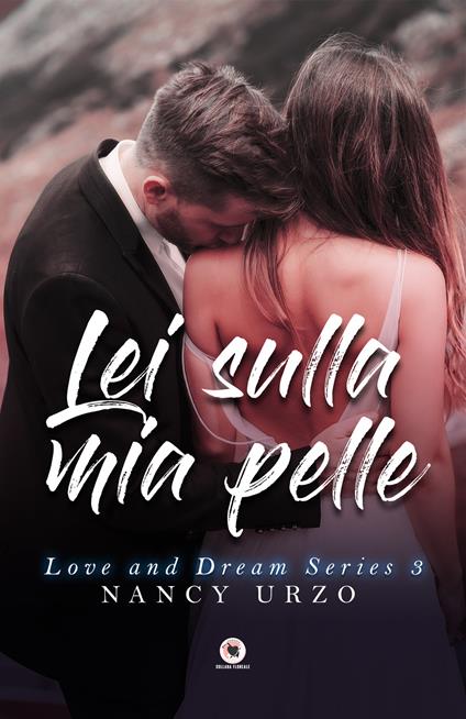 Lei sulla mia pelle. Love and dream series - Nancy Urzo - copertina