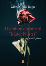 I bambini dormienti «Mater nostra». Cuori di pietra