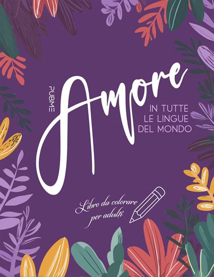 Amore in tutte le lingue del mondo. Libro da colorare - PubMe Art - copertina