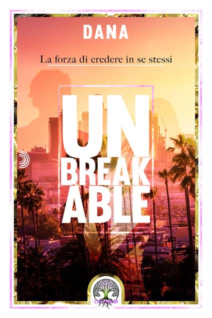 Unbreakable. La forza di credere in se stessi - Dana - copertina