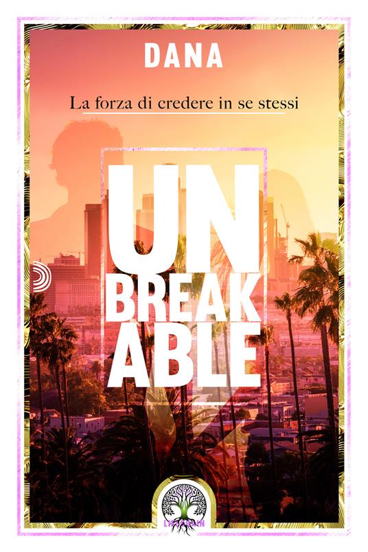 Unbreakable. La forza di credere in se stessi - Dana - copertina