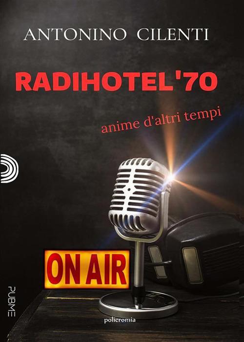 Radihotel '70. Anime d'altri tempi - Antonino Cilenti - ebook