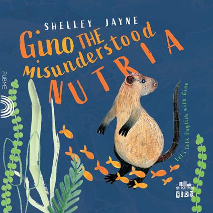 Gino the misunderstood nutria. Ediz. illustrata - Shelley Jayne - copertina
