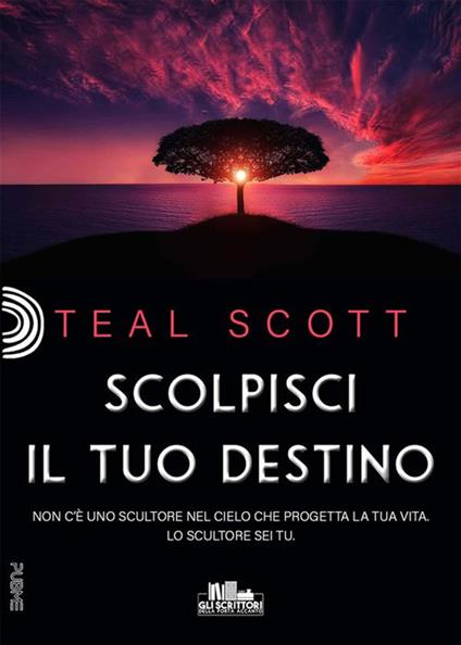 Scolpisci il tuo destino - Teal Scott,Chiara Lamanna - ebook