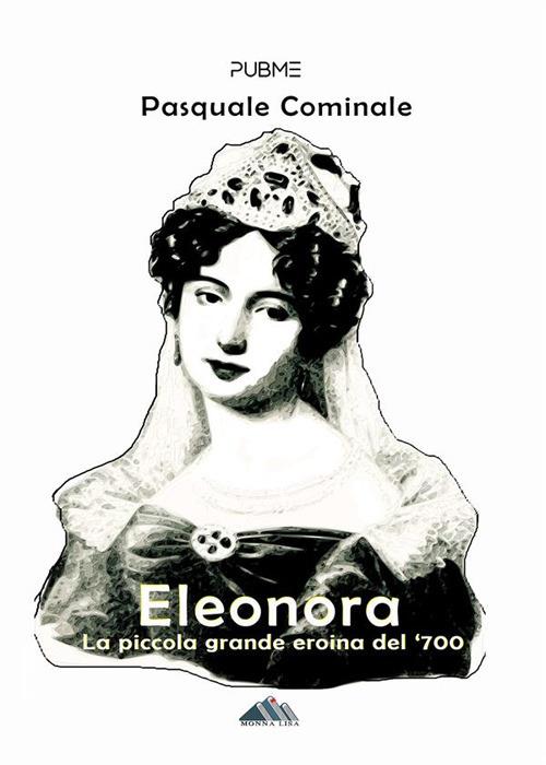 Eleonora. La piccola grande eroina del '700 - Pasquale Cominale - ebook