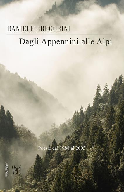 Dagli Appennini alle Alpi. Poesie dal 1988 al 2003 - Daniele Gregorini - copertina