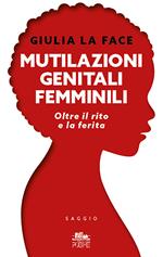 Mutilazioni genitali femminili. Oltre il rito e la ferita