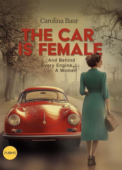 The car is female. And behind every engine... a women - Carolina Baur - copertina
