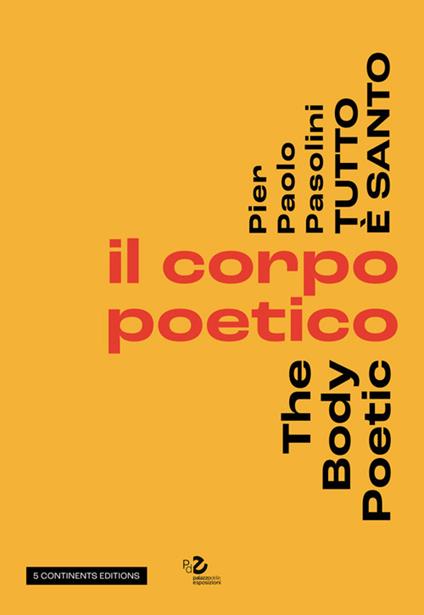 Pier Paolo Pasolini. Tutto è santo. Il corpo poetico-The body poetic - copertina