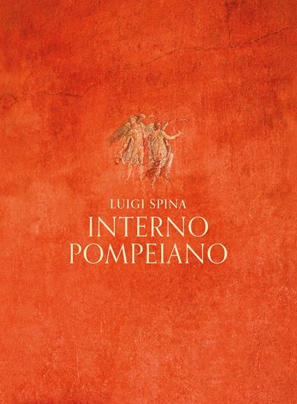 Interno pompeiano. Ediz. illustrata - Luigi Spina - copertina