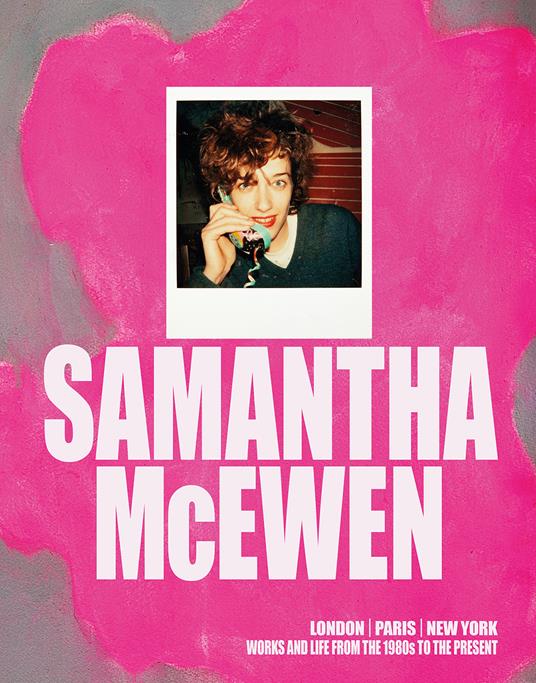 Samantha McEven. London, Paris, New York. Works and life from the 1980s to the present. Ediz. inglese e francese - Hervé Perdriolle,Linda Yablonsky - copertina