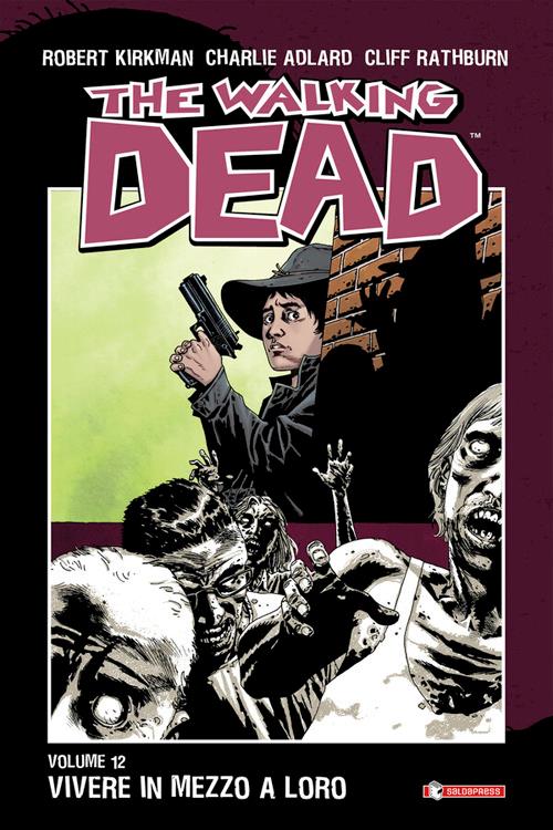 Vivere in mezzo a loro. The walking dead. Vol. 12 - Charlie Adlard,Robert Kirkman,Cliff Rathburn,A. G. Ciccarelli - ebook