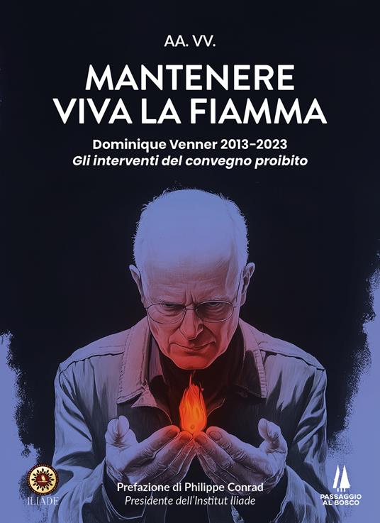 Mantenere viva la fiamma. Dominique Venner 2013-2023. Gli interventi del convegno proibito - copertina