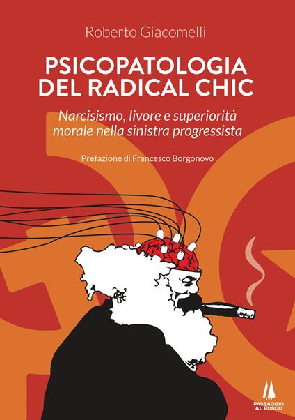 Psicopatologia del radical chic. Narcisismo, livore e superiorità morale nella sinistra progressista - Roberto Giacomelli - copertina