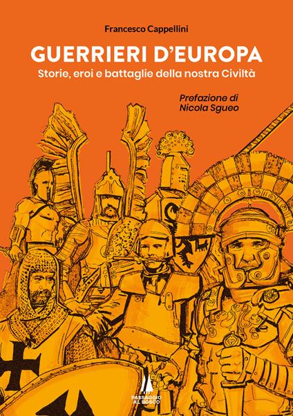 Guerrieri d'Europa. Storie, eroi e battaglie della nostra civiltà - Francesco Cappellini - copertina