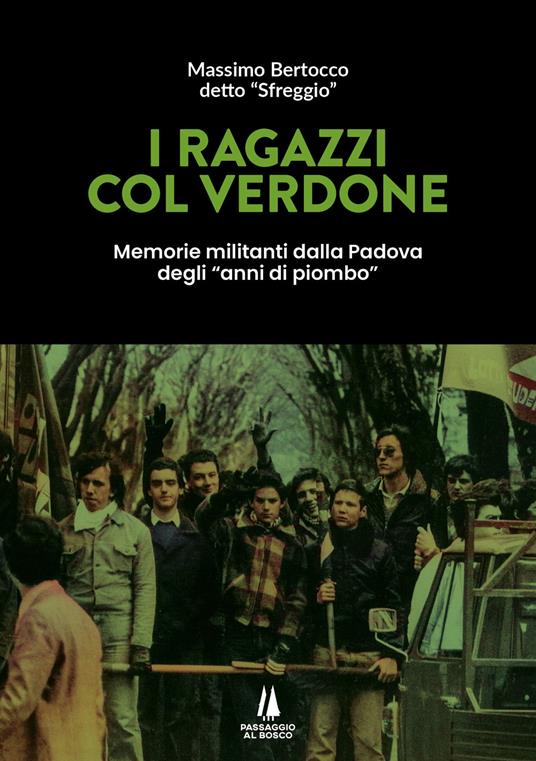 I ragazzi col verdone. Memorie militanti dalla Padova degli «anni di piombo» - Massimo Bertocco - copertina