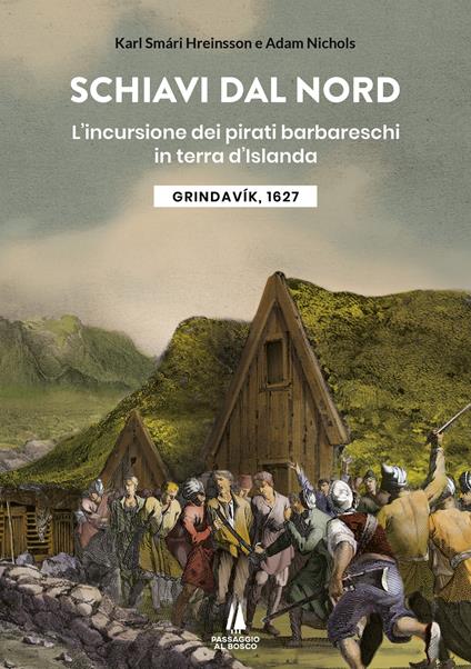 Schiavi dal nord. L'incursione dei pirati barbareschi in terra d'Islanda - Karl Smári Hreinsson,Adam Nichols - copertina