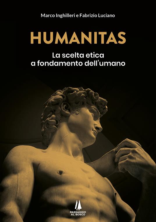 Humanitas. La scelta etica a fondamento dell'umano - Marco Inghilleri,Fabrizio Luciano - copertina