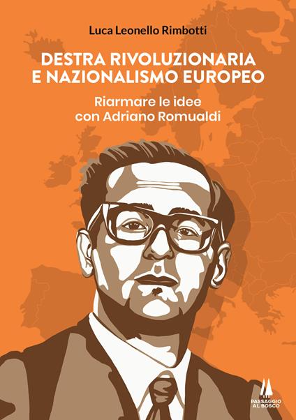 Destra rivoluzionaria e nazionalismo europeo. Riarmare le idee con Adriano Romualdi - Luca Leonello Rimbotti - copertina