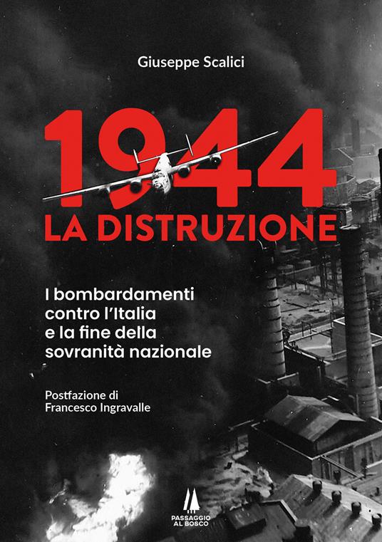 1944: la distruzione. I bombardamenti contro l'Italia e la fine della sovranità nazionale - Giuseppe Scalici - copertina