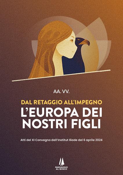 Dal retaggio all'impegno: l'Europa dei nostri figli. Atti del XI Convegno dell'Institut Iliade del 6 aprile 2024 - copertina