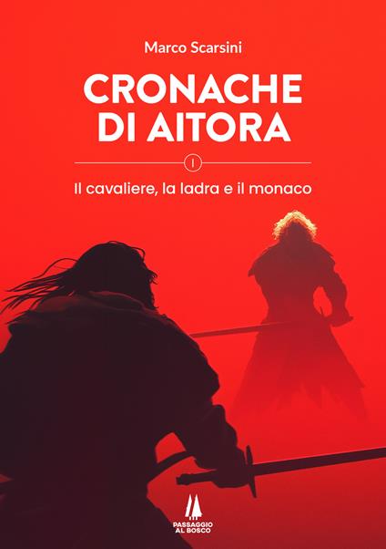 Cronache di Aitora. Il cavaliere, la ladra e il monaco. Vol. 1 - Marco Scarsini - copertina