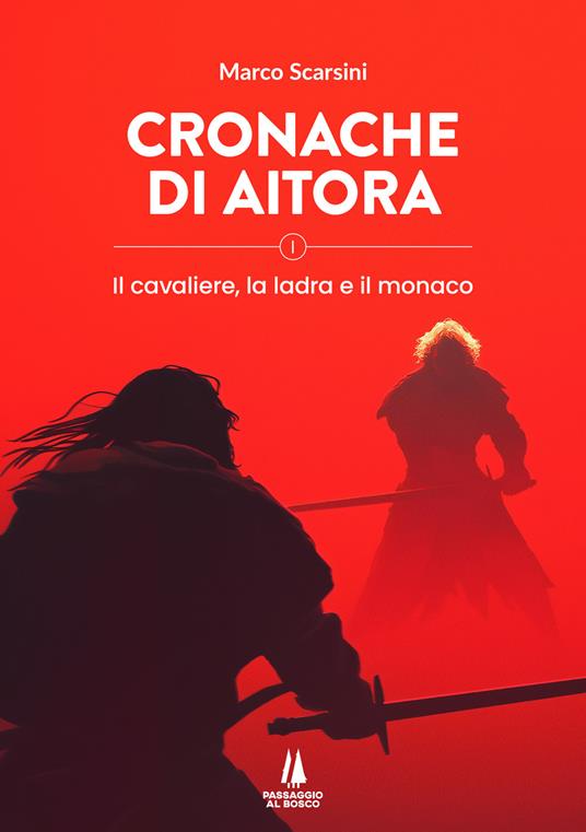 Cronache di Aitora. Il cavaliere, la ladra e il monaco. Vol. 1 - Marco Scarsini - copertina