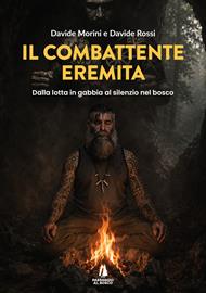 Il combattente eremita. Dalla lotta in gabbia al silenzio nel bosco