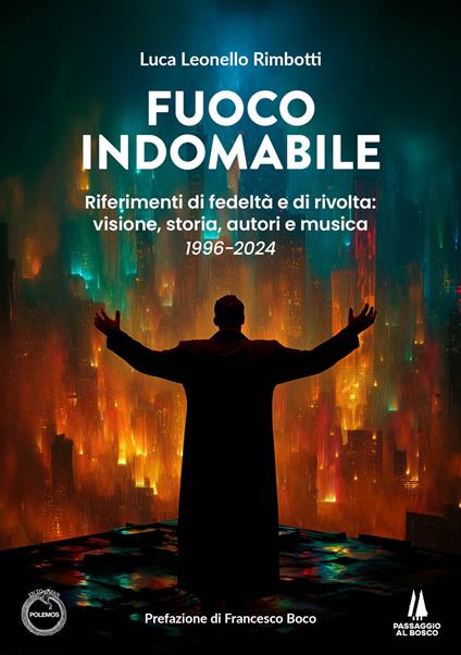 Fuoco indomabile. Riferimenti di fedeltà e di rivolta: visione, storia, autori e musica (1996-2024) - Luca Leonello Rimbotti - copertina