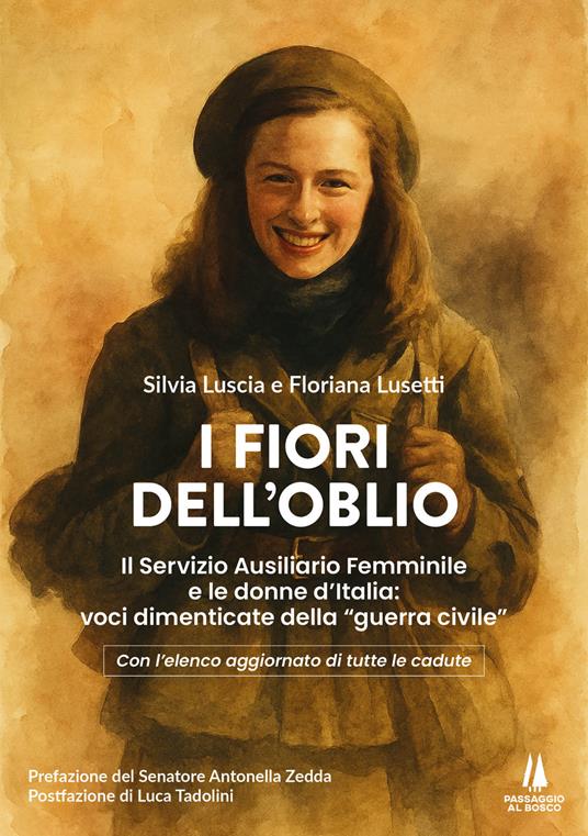 I fiori dell'oblio. Il Servizio Ausiliario Femminile e le donne d'Italia: voci dimenticate della "guerra civile" - Silvia Luscia,Floriana Lusetti - copertina