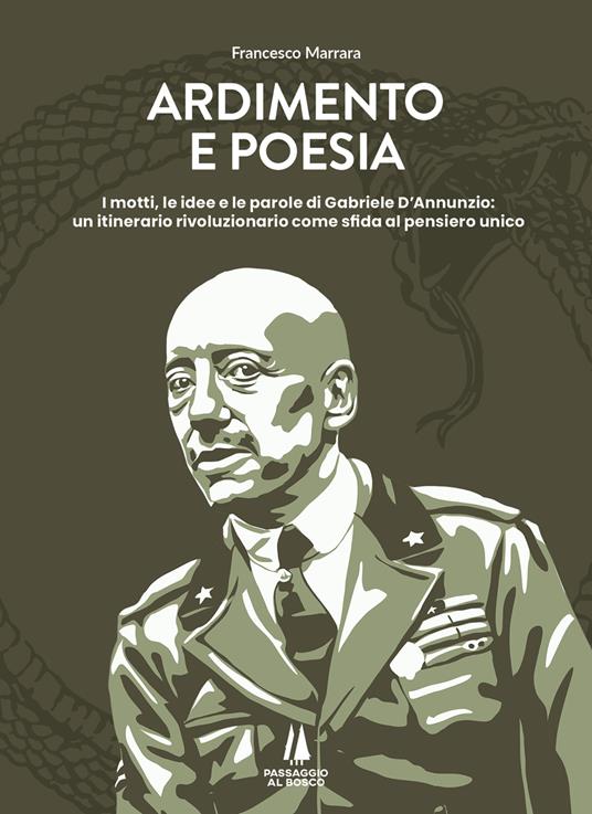 Ardimento e poesia. I motti, le idee e le parole di Gabriele D'Annunzio: un itinerario rivoluzionario come sfida al pensiero unico - Francesco Marrara - copertina
