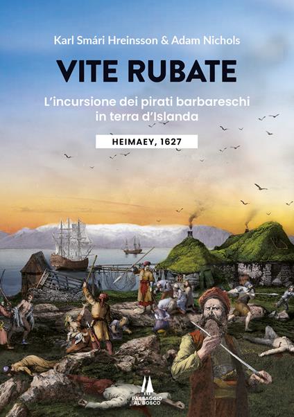 Vite rubate. L'incursione dei pirati barbareschi in terra d'Islanda. Heimaey, 1627 - Karl Smári Hreinsson,Adam Nichols - copertina