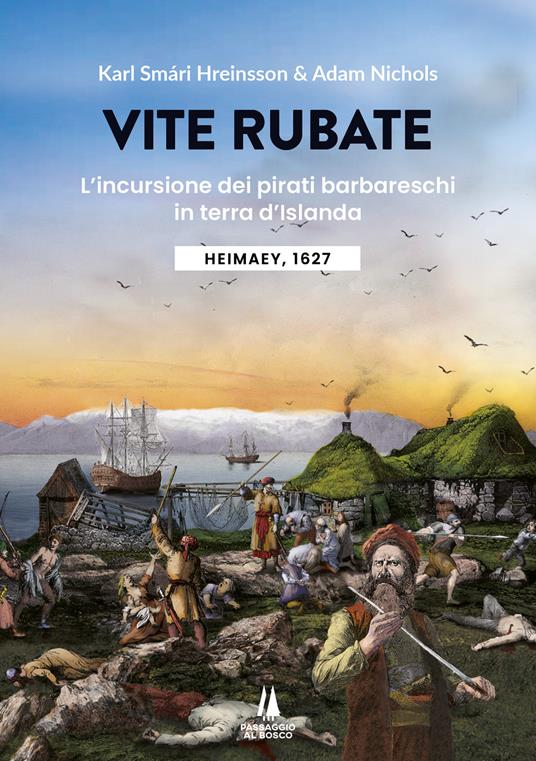 Vite rubate. L'incursione dei pirati barbareschi in terra d'Islanda. Heimaey, 1627 - Karl Smári Hreinsson,Adam Nichols - copertina