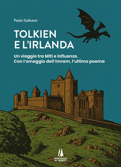 Tolkien e l'Irlanda. Un viaggio tra miti e influenze. Con l'omaggio dell'«Imram», l'ultimo poeta - Paolo Gulisano - copertina