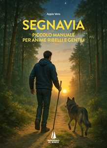 Libro Segnavia. Piccolo manuale per anime ribelli e gentili Appio Vero
