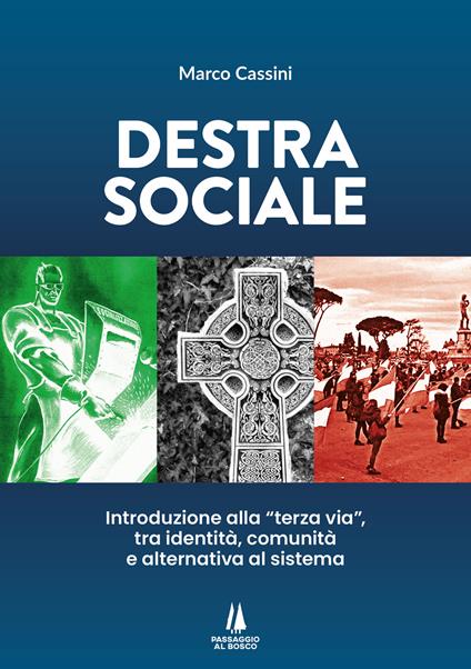 Destra sociale. Introduzione alla «terza via», tra identità, comunità e alternativa al sistema - Marco Cassini - copertina