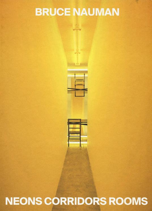 Bruce Nauman. Neons corridors and rooms. Ediz. italiana e inglese - copertina