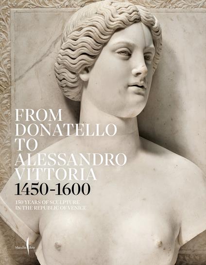 From Donatello to Alessandro Vittoria 1450-1600. 150 years of sculpture in the Republic of Venice. Ediz. a colori - copertina