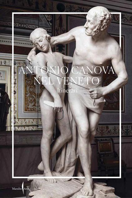 Antonio Canova nel Veneto. Itinerari. Ediz. illustrata - Elena Catra,Vittorio Pajusco - copertina