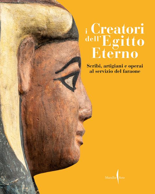 I creatori dell'Egitto eterno. Scribi, artigiani e operai al servizio del faraone. Ediz. illustrata - copertina