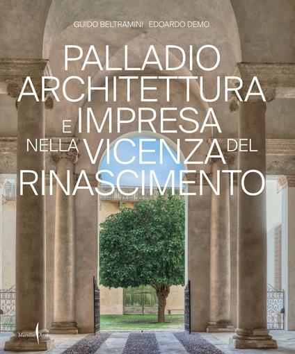 Palladio architettura e impresa nella Vicenza del Rinascimento. Ediz. a colori - Guido Beltramini,Edoardo Demo - copertina