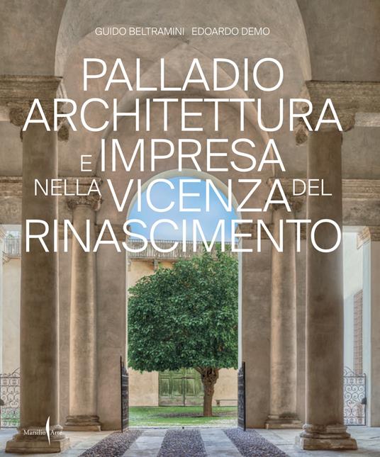 Palladio architettura e impresa nella Vicenza del Rinascimento. Ediz. a colori - Guido Beltramini,Edoardo Demo - copertina