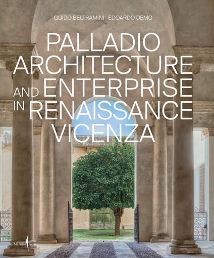 Palladio architettura e impresa nella Vicenza del Rinascimento. Ediz. inglese - Guido Beltramini,Edoardo Demo - copertina